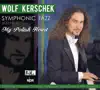 Wolf Kerschek, Vladyslav Sendecki, Hamburg Symphony & NDR Bigband - Symphonic Jazz - Volime 2: My Polish Heart